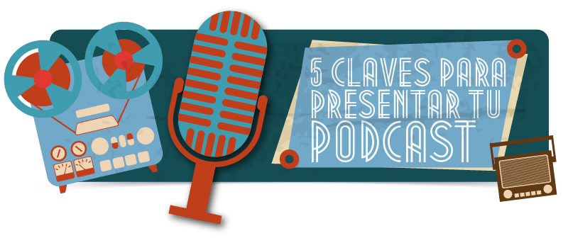 5 claves para presentar un Podcast