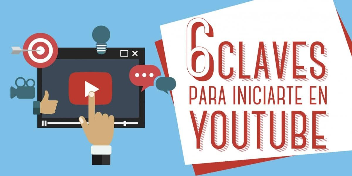 6 claves para iniciarte en YouTube