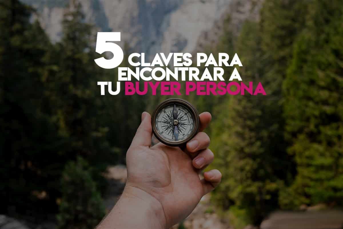 Inbound Marketing: 5 claves para encontrar el buyer persona de tu empresa