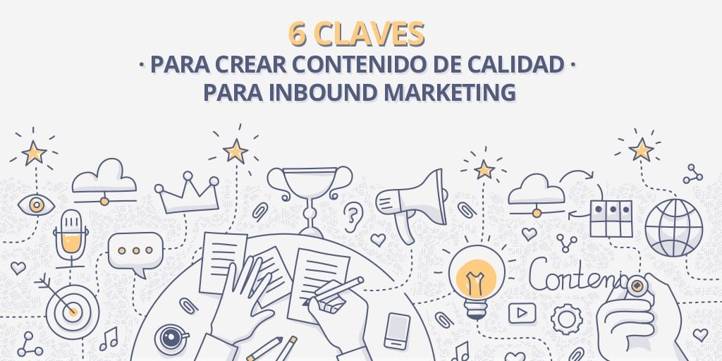 6 claves para crear contenido de calidad para Inbound Marketing