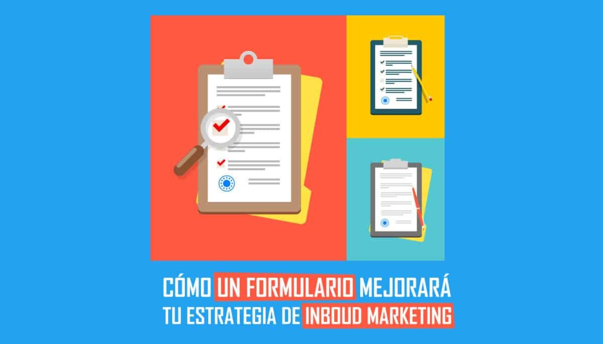 Cómo un formulario mejorará tu estrategia de Inbound Marketing