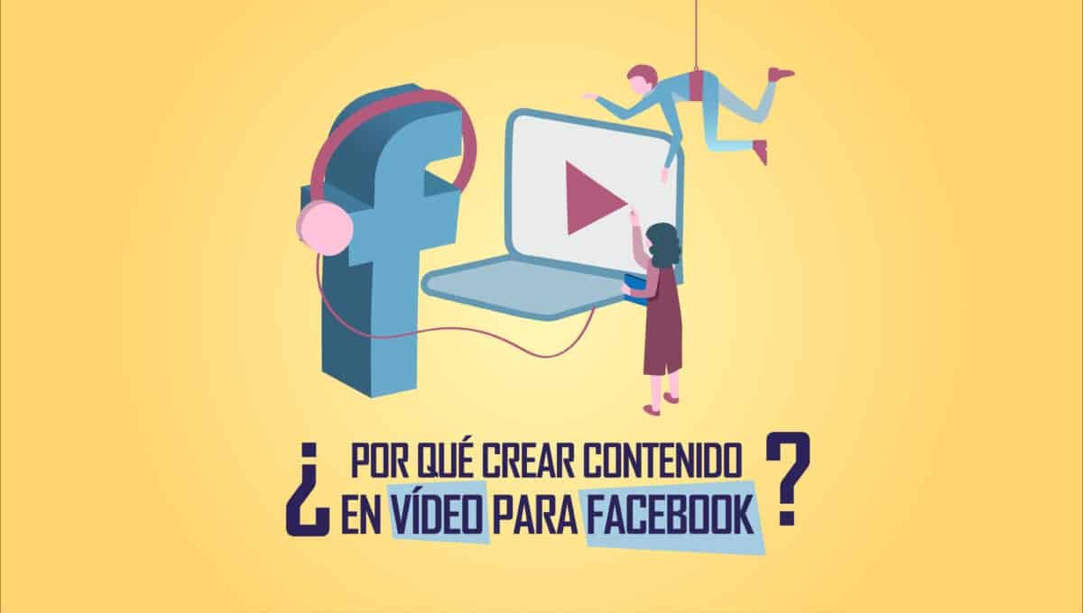 ¿Por qué crear contenido en vídeo para Facebook?