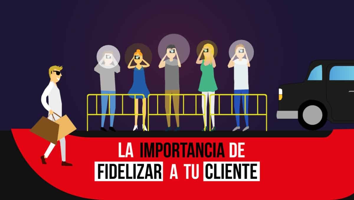 La importancia de fidelizar a tu cliente