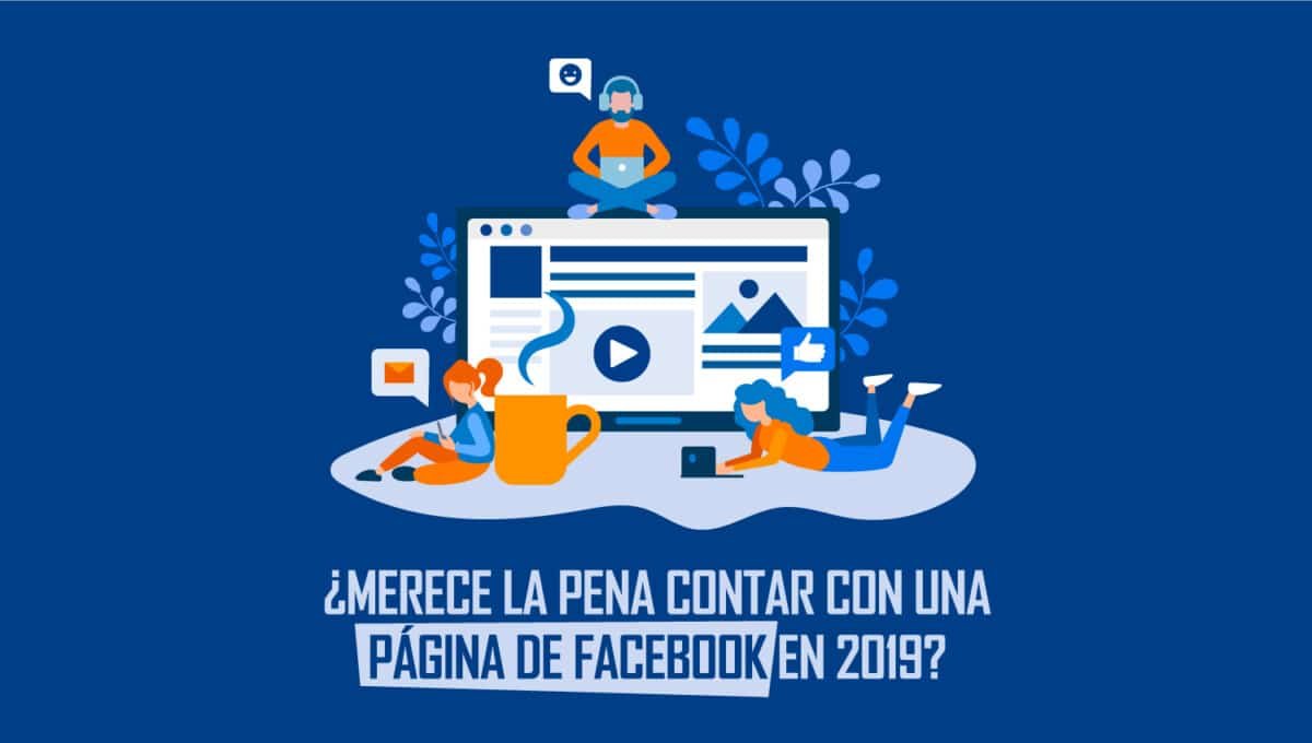 ¿Merece la pena contar con una página de Facebook en 2019?