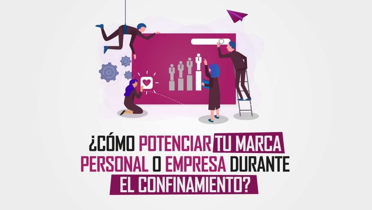 ¿Cómo potenciar tu marca personal o empresa durante el confinamiento?