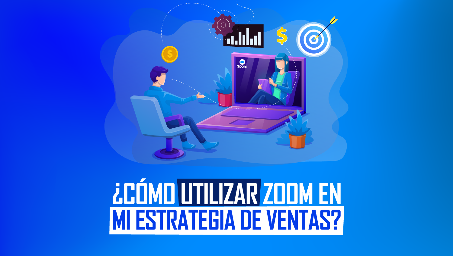 ¿Cómo utilizar zoom en mi estrategia de ventas?
