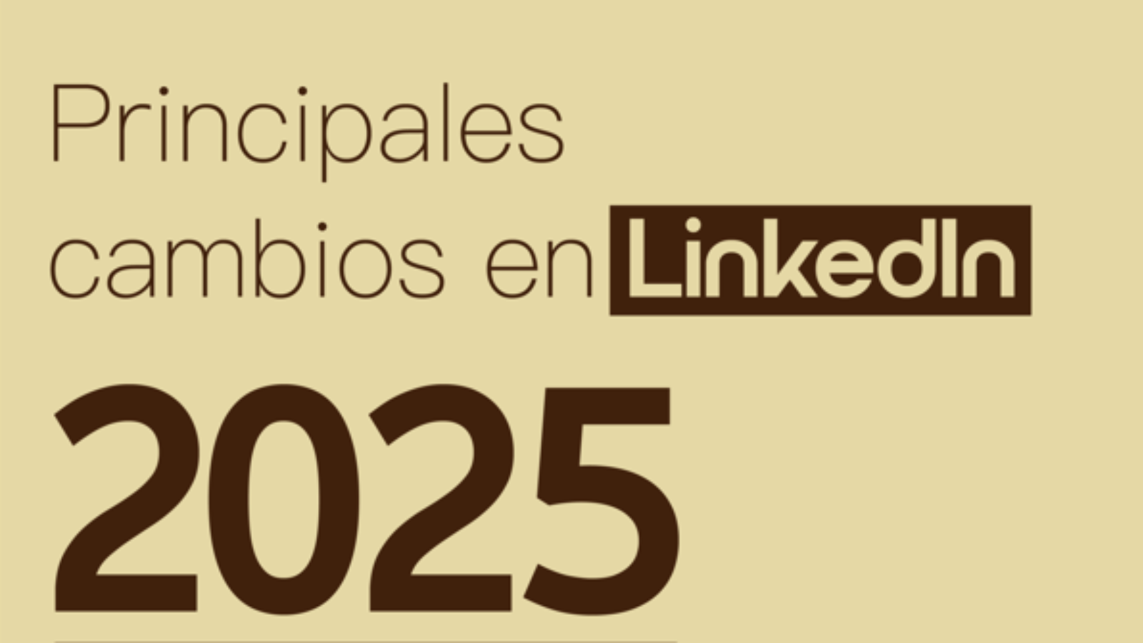 LinkedIn en 2025: cambios clave en funcionalidades y algoritmo, y cómo sacarles el mayor provecho