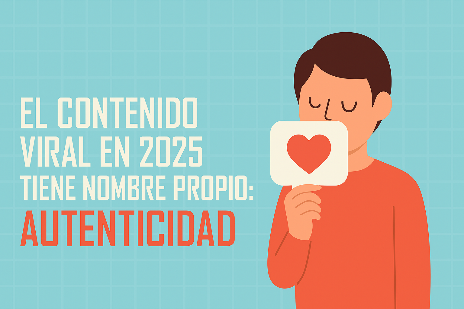 El contenido viral en 2025 tiene nombre propio: autenticidad